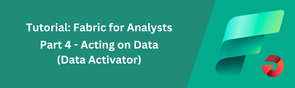 Fabric for Data Analysts – Acting on data with Data Activator